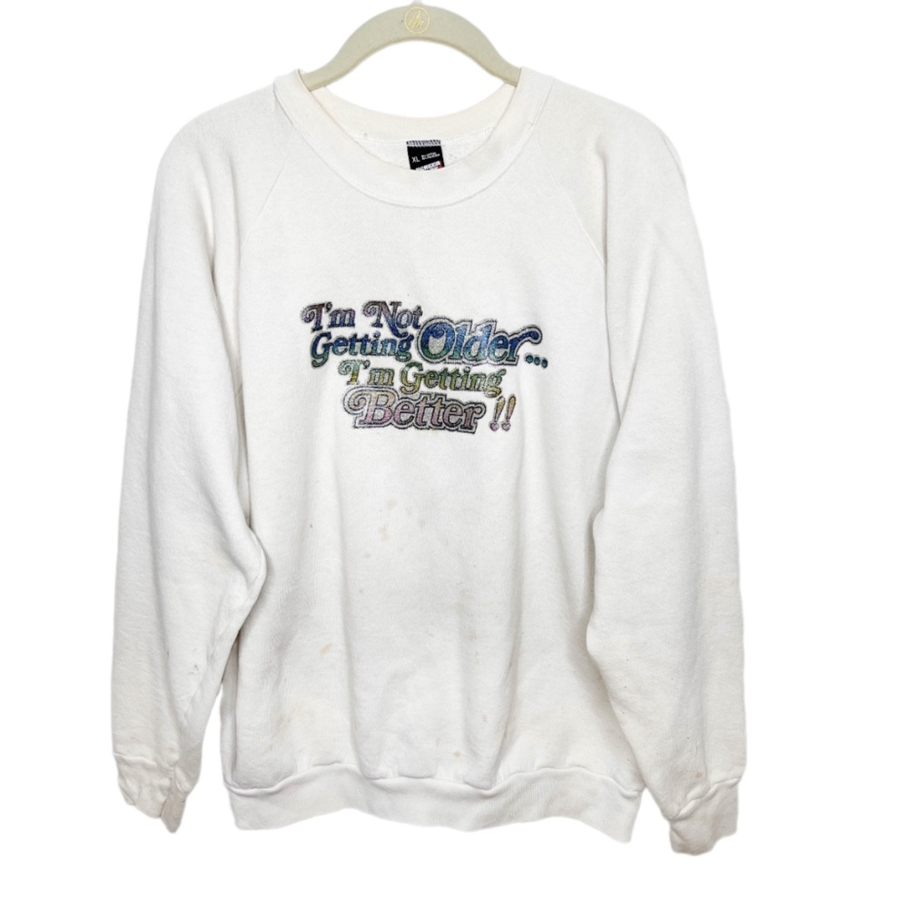 Vintage Screenstars I'm Not Getting Older I'm Getting Better !! Sweatshirt
